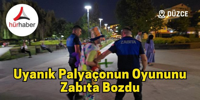 Uyanık palyaçonun oyununu zabıta bozdu