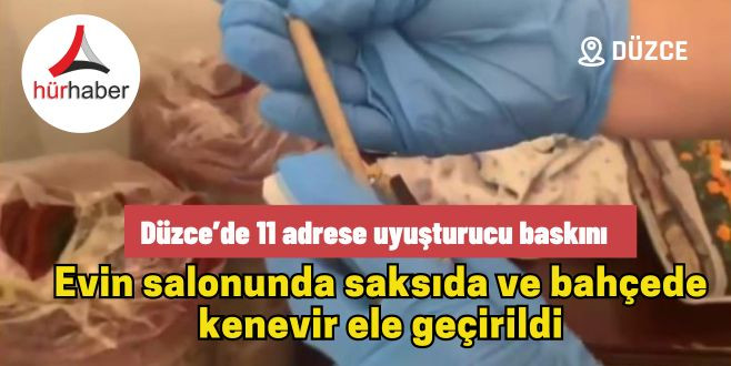 Operasyonda 11 adrese uyuşturucu baskını yapıldı