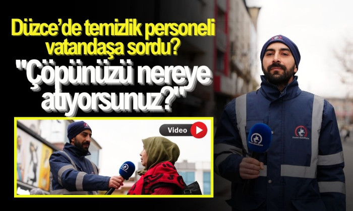 Düzce’de temizlik personeli vatandaşa sordu 