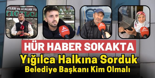 Yığılca Halkına Sorduk Belediye Başkanı Kim Olmalı